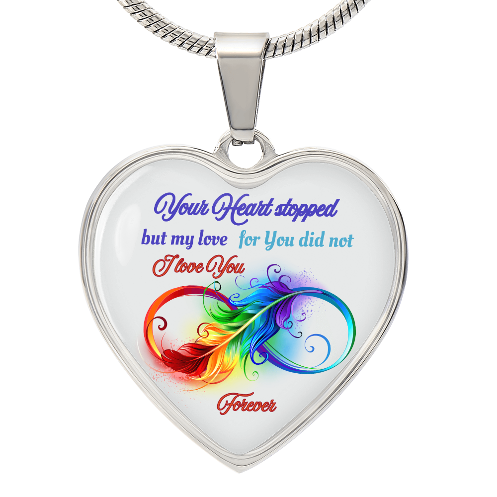 Luxury Graphic Heart Necklace Your Heart stopped but my love for you did not, I love you forever