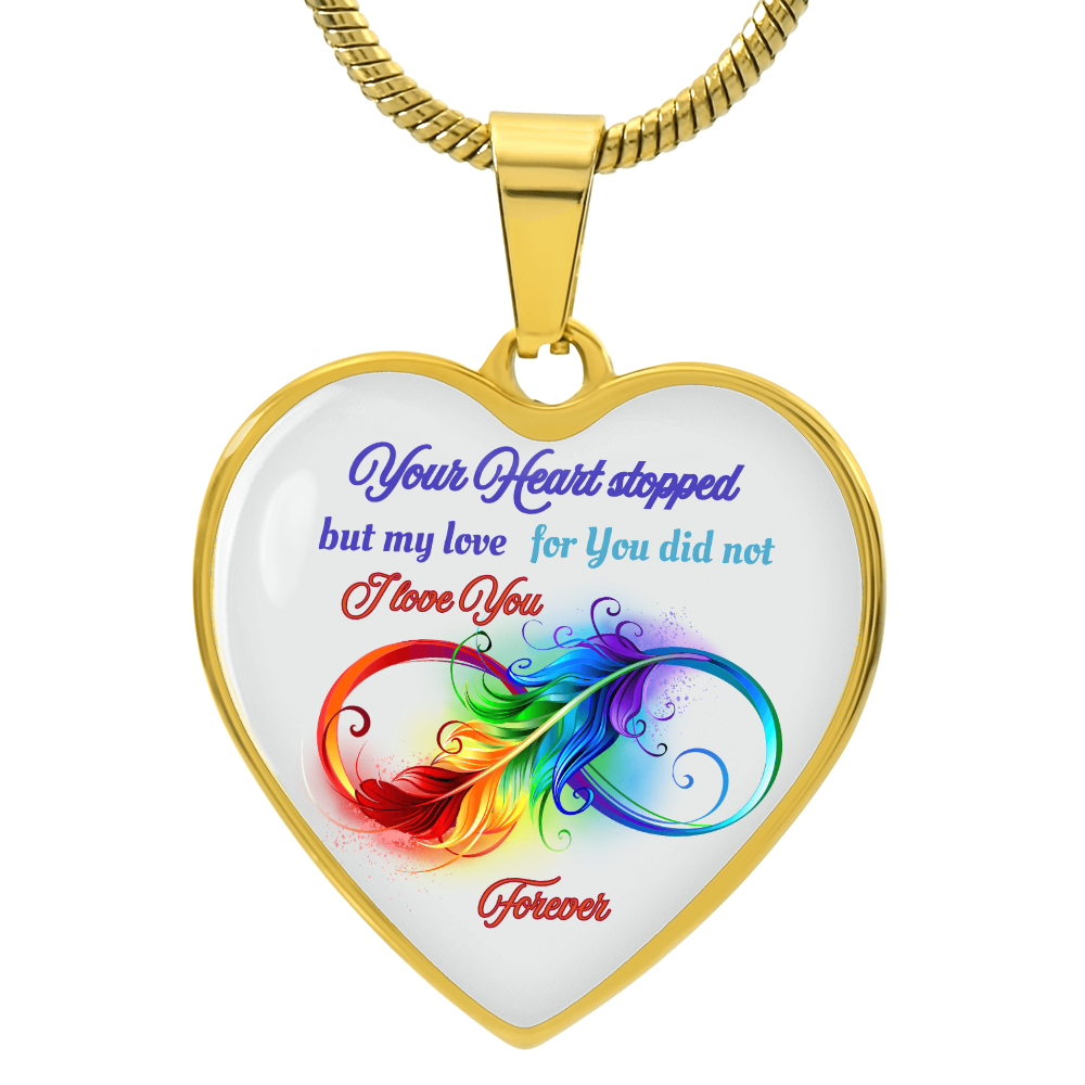 Luxury Graphic Heart Necklace Your Heart stopped but my love for you did not, I love you forever