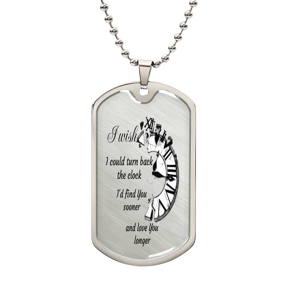 Luxury Tag Necklace I wish I could turn back the Clock I'd find You sooner and love You longer
