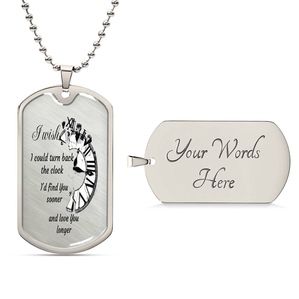 Luxury Tag Necklace I wish I could turn back the Clock I'd find You sooner and love You longer