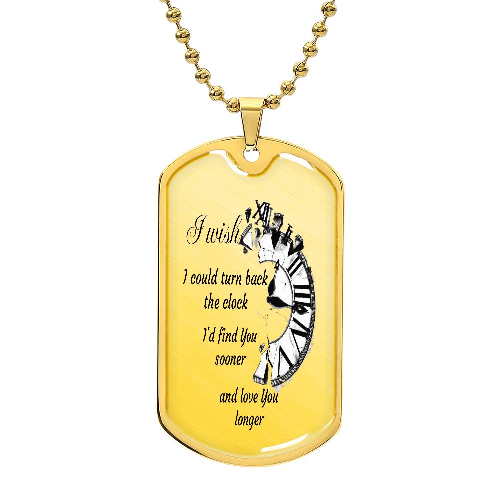 Luxury Tag Necklace I wish I could turn back the Clock I'd find You sooner and love You longer