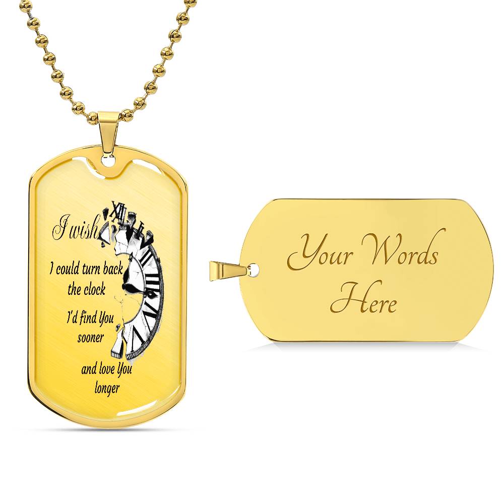 Luxury Tag Necklace I wish I could turn back the Clock I'd find You sooner and love You longer