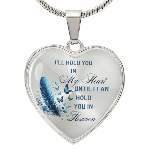 Luxury  Heart Necklace I'll hold you in my heart until I can hold you in heaven