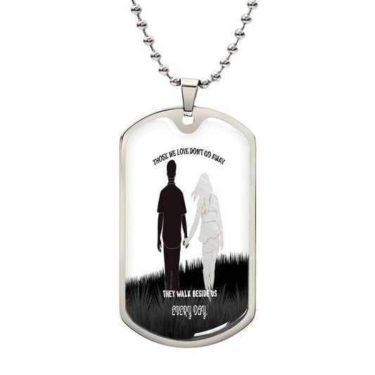 Those we love don't go away they walk beside us every day Luxury Military tag Necklace