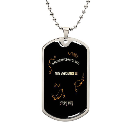 Those we love don't go away they walk beside us every day Luxury Military chain Necklace