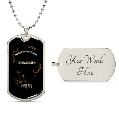 Those we love don't go away they walk beside us every day Luxury Military chain Necklace