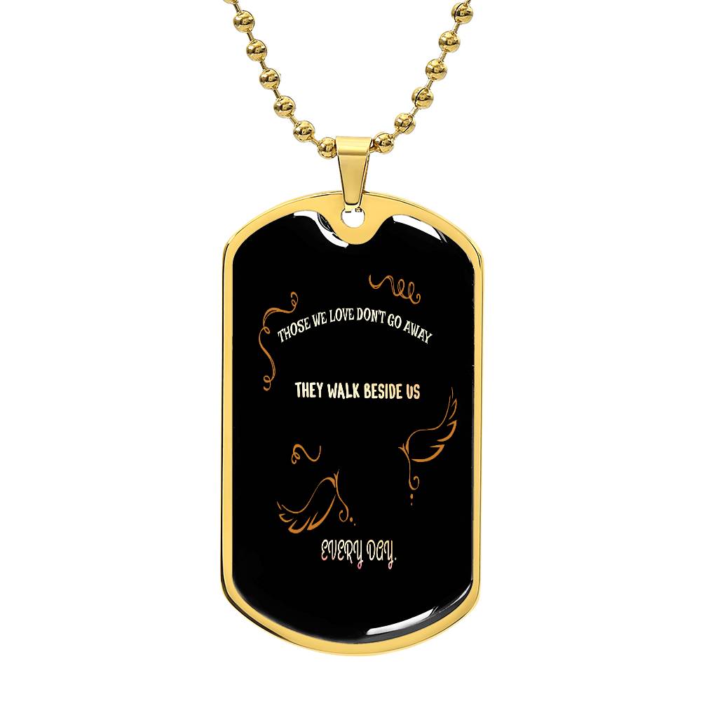 Those we love don't go away they walk beside us every day Luxury Military chain Necklace