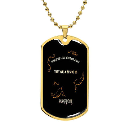 Those we love don't go away they walk beside us every day Luxury Military chain Necklace