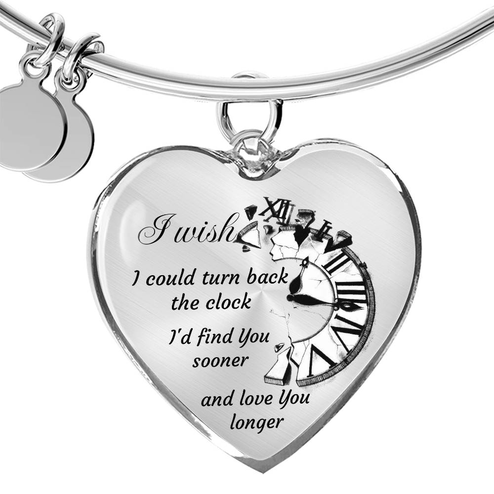 Heart pendant Bangle I wish I could turn back the Clock I'd find You sooner and love You longer