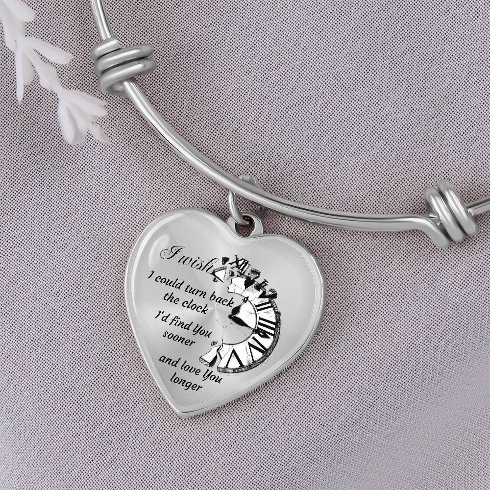 Heart pendant Bangle I wish I could turn back the Clock I'd find You sooner and love You longer