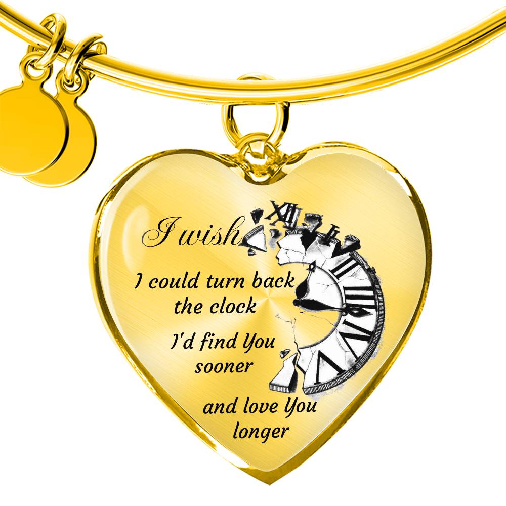 Heart pendant Bangle I wish I could turn back the Clock I'd find You sooner and love You longer